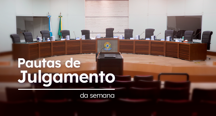 Confira as pautas de julgamento: semana de 23 a 27 de março