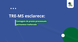 Publicações no DJe e no sistema PJe continuam sendo referência para a contagem de prazos no TRE-MS
