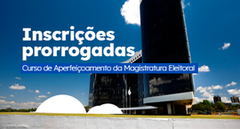 TSE prorroga inscrições para Curso de Aperfeiçoamento da Magistratura Eleitoral