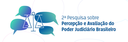 Pesquisa sobre Percepção e Avaliação do Poder Judiciário Brasileiro