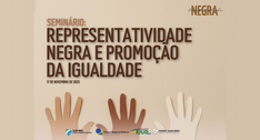 Evento “Representatividade Negra e Promoção da Igualdade” será realizado em formato híbrido (pre...