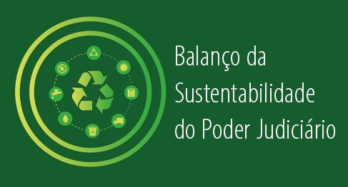 6ª Balanço da Sustentabilidade do Poder Judiciário 6ª Balanço da Sustentabilidade do Poder Judiciário