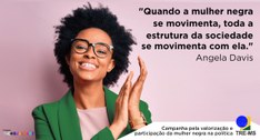 Campanha visa fomentar a valorização e a participação das mulheres negras no espaço da política 