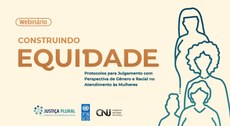 “Construindo Equidade: Protocolos para Julgamento com Perspectiva de Gênero e Racial no Atendime...