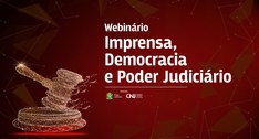 Webinário: Imprensa, Democracia e Poder Judiciário