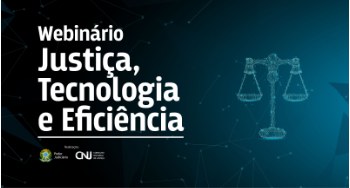 Webinário “Justiça, Tecnologia e Eficiência” está com inscrições abertas As inscrições estarão disponíveis até o dia 23 de junho